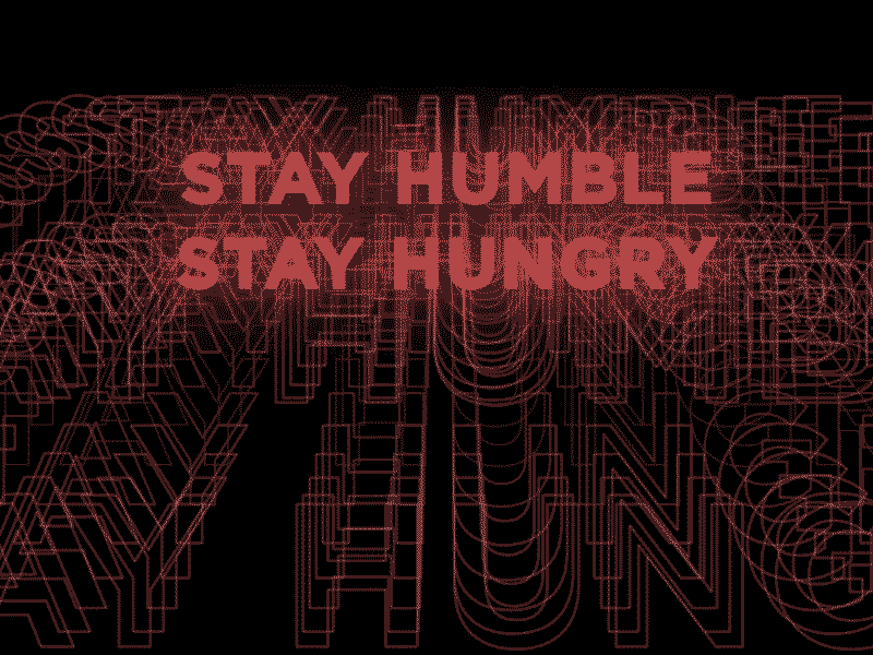 Stay Humble, Stay Hungry anomaly loop motiongraphics typography