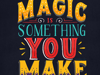 Magic is Something You Make design lettering quote typography