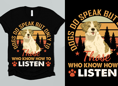 Dogs do speak but only to those who to listen T-shirt dog lover tshirt dog tshirt illustration typography typography tshirt design vector