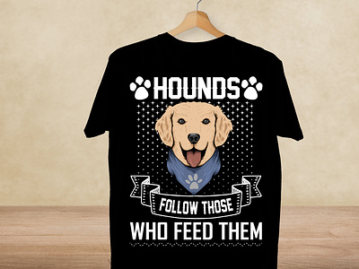 Hounds follow those who feed them T-shirt