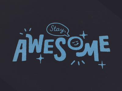 Stay Awesome awesome blue handlettering illustration lettering screenprint smiley face stars