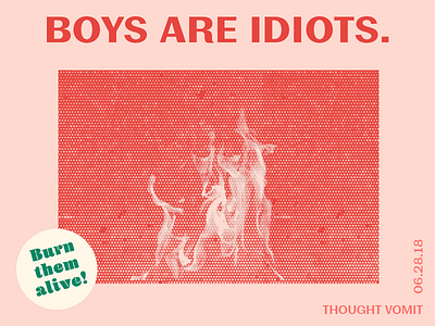 Thought Vomit - Boys boys burn fire funny green pink thoughts
