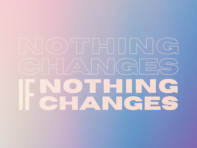 nothing changes if nothing changes 2020 change design future gradients quote
