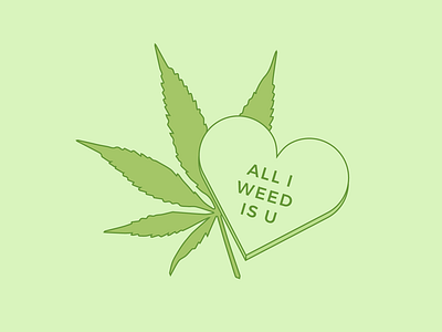 All I Weed Is You 💚 candy cannabis green leaf love marijuana sweet sweetheart valentine valentines day vector weed