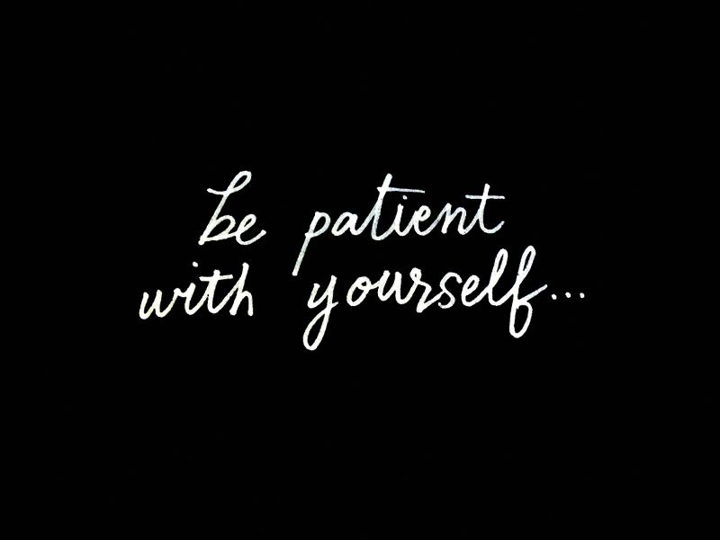 Be patient with yourself... by Jen Pace Duran on Dribbble