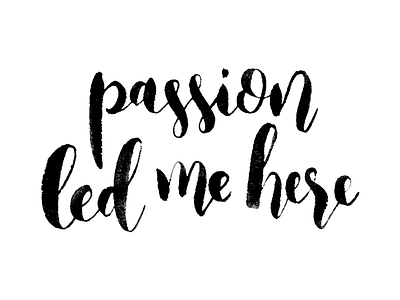 Passion led me here brush lettering design hand lettering illustration lettering script type
