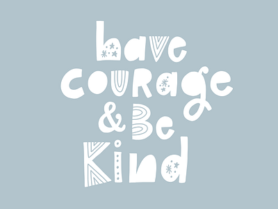 Have Courage & Be Kind hand lettering illustration lettering quote surface design