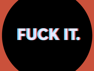 Fuck it. typography