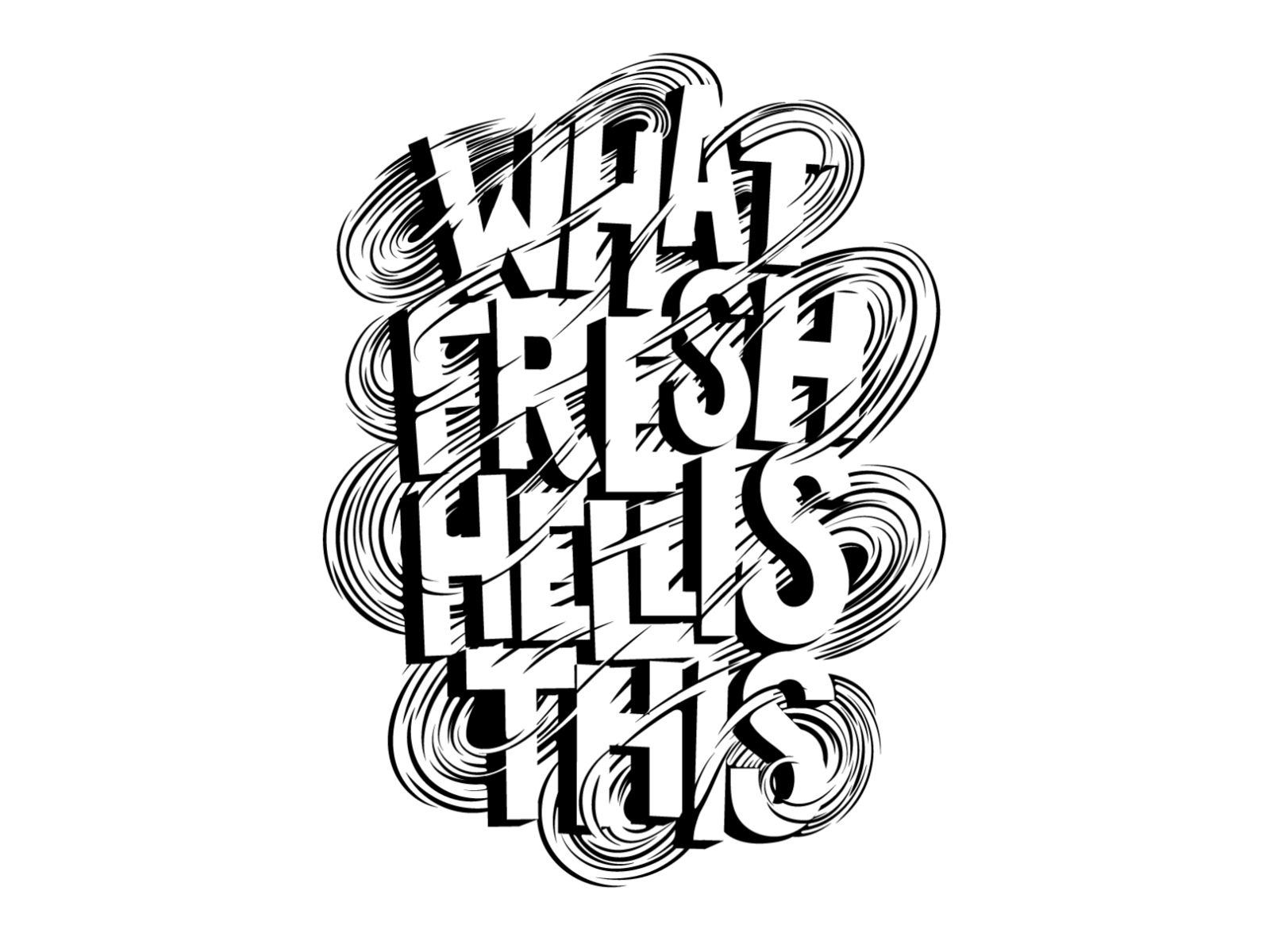 What fresh hell is this black and white curves graphic hand lettering illustration lettering wind