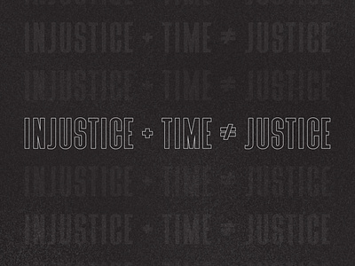 Injustice + Time ≠ Justice black lives matter