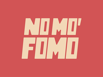 No mo' fomo