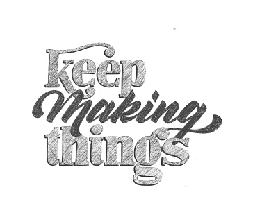 Keep Making Things calligraphy drawing handdrawn handlettering illustration ipad lettering lettering script sketch sketchbook