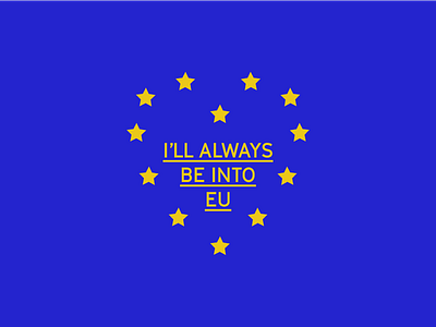 I'll Always Be Into EU adobe blue brexit eu referendum europe flag illustrator united valentine yellow