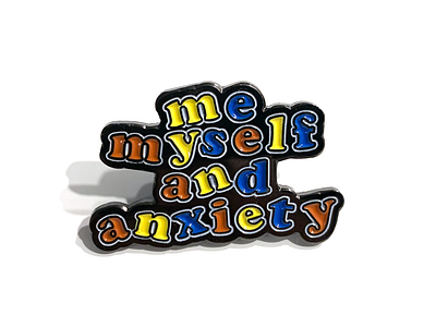 Me, Myself & Anxiety THE PIN