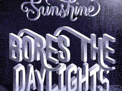 Sunshine Bores the Daylights Out of Me dimensional graphic design lettering lyrics music poster quote rolling stones texture type typography