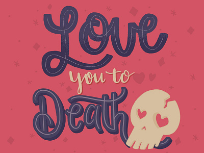 Love You To Death design hand lettering illo illustration lettering typography valentine