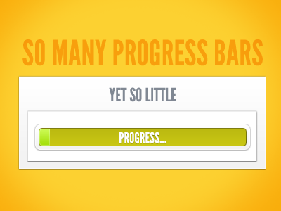 So many progress bars, yet so little progress