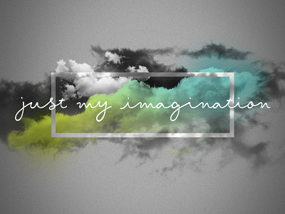 just my imagination