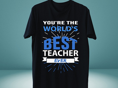 YOU'RE THE WORLDS BEST TEACHER T-SHIRT DESIGN