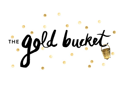 The Gold Bucket bucket dots gold hand lettering ink paint polkadots
