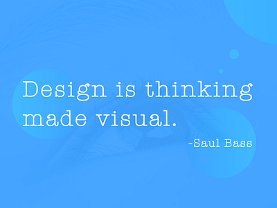 Saul Bass - Design is thinking made visual.