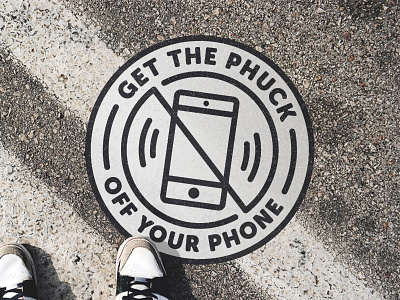 Get the phuck off your phone mantra mobile phone seal shoe sidewalk sneaker sticker street texture typography