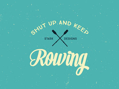 Shut Up and Keep Rowing boats branding logo rowing sign vintage