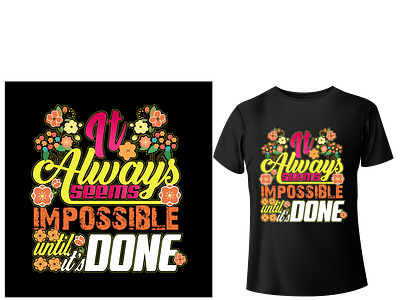 IT ALWAYS SEEMS IMPOSSIBLE UNTIL IT'S DONE best t shirt custom t shirt design design t shirt design typography