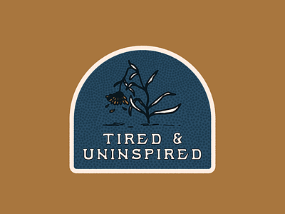 Tired & Uninspired badge badges branding covid 19 flower icon illustration lockup logo merit badge sticker tired type typography uninspired vector wilting