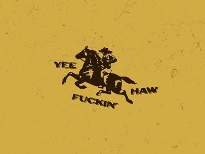 Yee. Fuckin'. Haw. badge branding cowboy cowgirl design horse icon illustration logo texas type vector western yeehaw