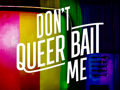 Don't Queer Bait Me