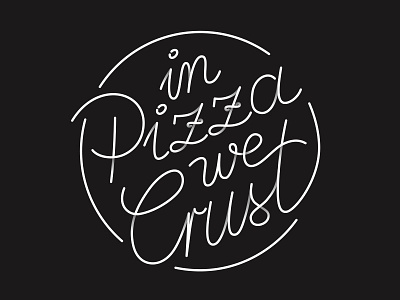 In Pizza We Crust calligraphy handdrawn illustration type typography workinprogress