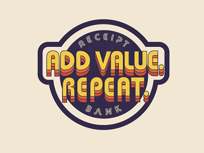 Add value. Repeat receipt bank sticker typography
