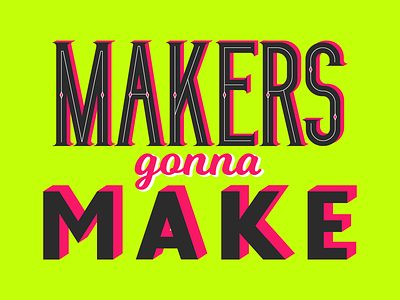 Makers Gonna Make typography