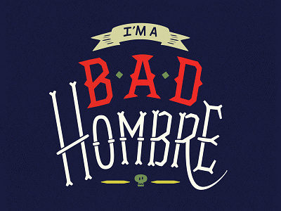 Bad Hombre bad hombre politics trump