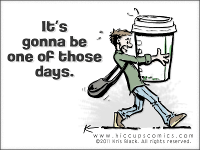 It's gonna be one of those days. blue cartoon coffee green grey ink