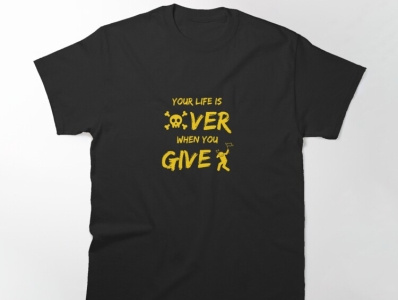 Your Live is Over When You Give Up T-shirt black branding dontgiveup give giveup gold graphic design illustration t shirt text tshirt tshirtdesign typhography typography up