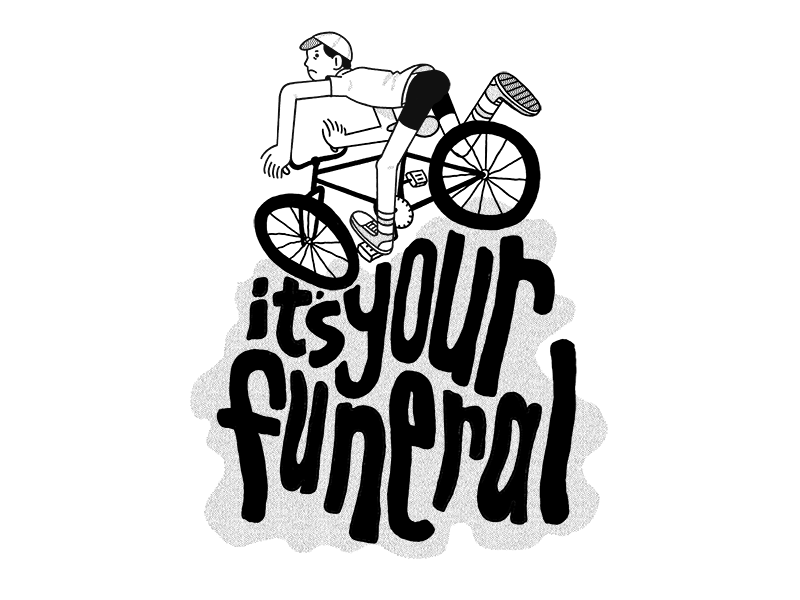Your Funeral black and white typography bike