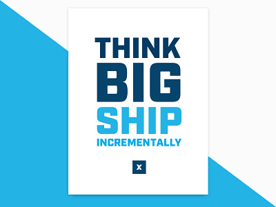 Think Big Ship Incrementally