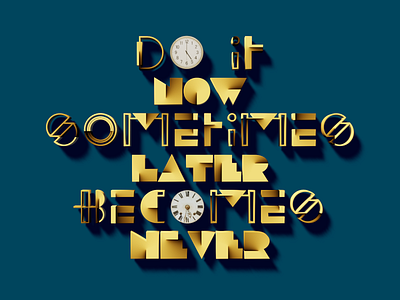 DO IT NOW SOMETIMES LATER BECOMES NEVER 3d blender quote typography