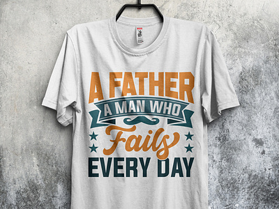 A father a man who fails every day father's day t-shirt