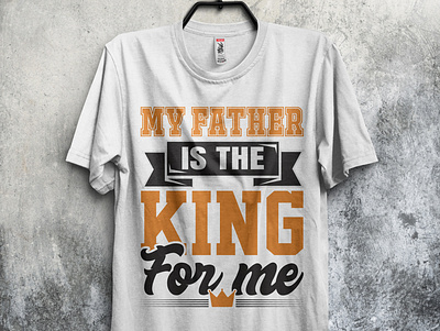 My father is the king for me father's day t-shirt design design fathers day t shirt graphic design illustration t shirt t shirt design typography