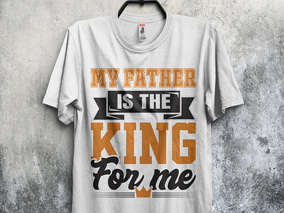 My father is the king for me father's day t-shirt design