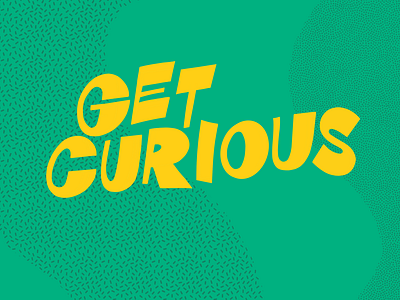 Get Curious lettering real estate