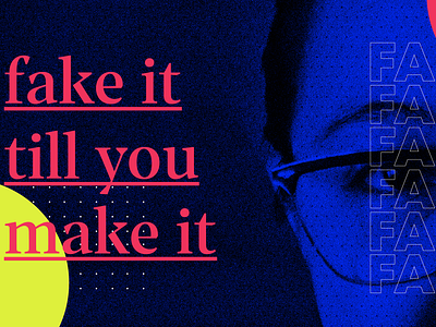 Fake it till you make it - WWC Preso brutalist color design graphic design illustration presentation typography