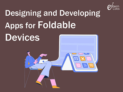 Designing and Developing Apps for Foldable Devices foldable devices mobile app development