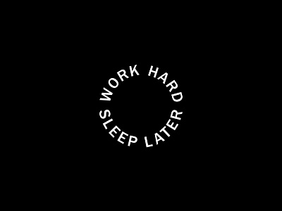 work hard. sleep later.