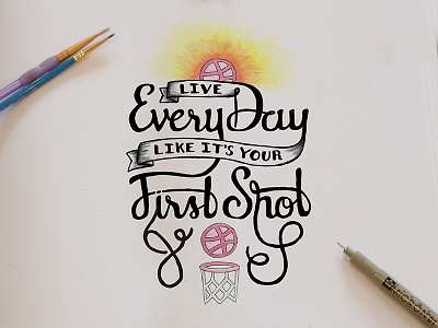 Live Every Day Like It's Your First Shot first shot hand lettering watercolor