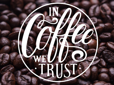 In Coffee We Trust by Type and Graphics Lab badge circle coffee digital inspirational letterform lettering logo type typography vector