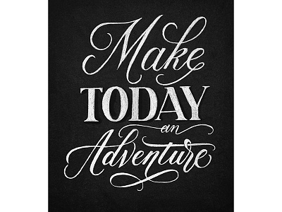 Make today an adventure brush custom type design hand drawn hand written inspirational lettering quote type typography